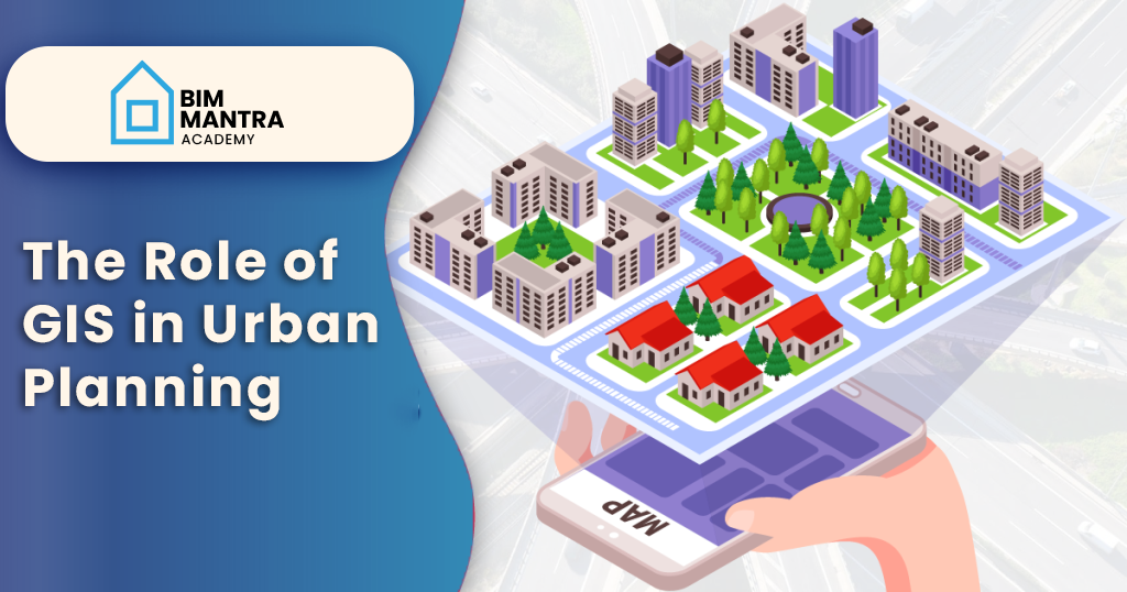 The Role of GIS in Urban Planning | BIM Mantra