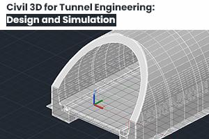 Civil 3D for Tunnel Engineering: Design and Simulation